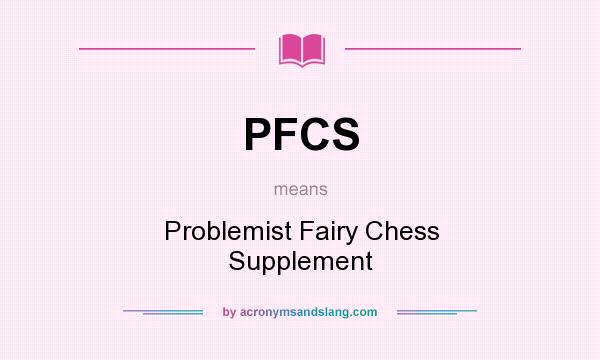 What does PFCS mean? It stands for Problemist Fairy Chess Supplement