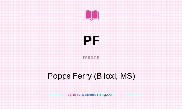 What does PF mean? It stands for Popps Ferry (Biloxi, MS)