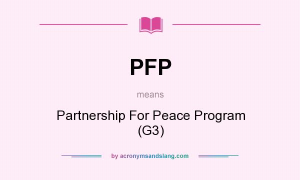 What does PFP mean? It stands for Partnership For Peace Program (G3)