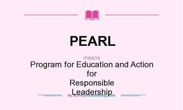 What does PEARL mean? It stands for Program for Education and Action for Responsible Leadership