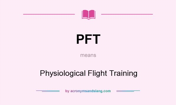 What does PFT mean? It stands for Physiological Flight Training