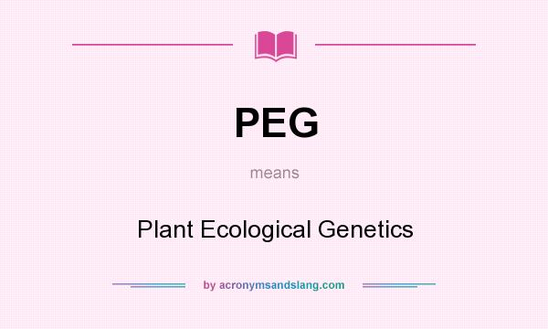 What does PEG mean? It stands for Plant Ecological Genetics