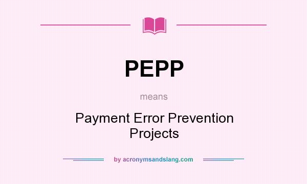 What does PEPP mean? It stands for Payment Error Prevention Projects