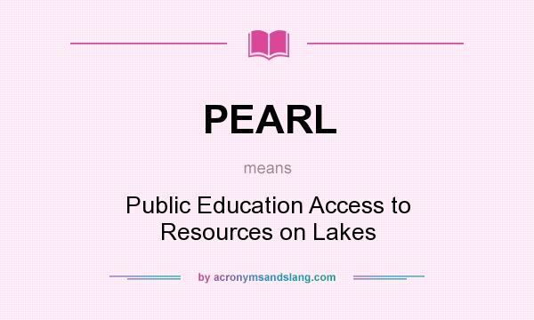 What does PEARL mean? It stands for Public Education Access to Resources on Lakes