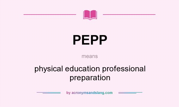 What does PEPP mean? It stands for physical education professional preparation
