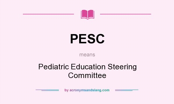 What does PESC mean? It stands for Pediatric Education Steering Committee