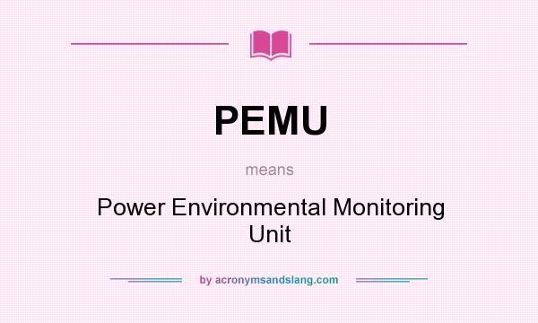 What does PEMU mean? It stands for Power Environmental Monitoring Unit