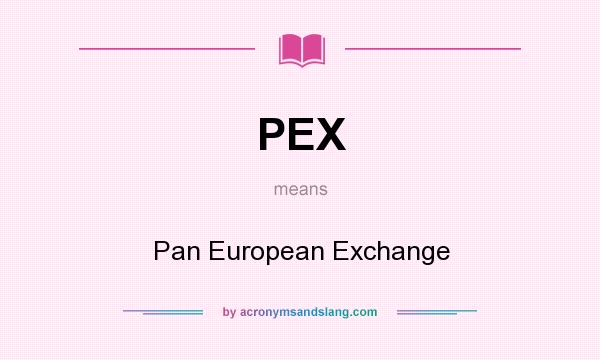 What does PEX mean? It stands for Pan European Exchange