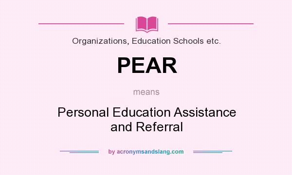 What does PEAR mean? It stands for Personal Education Assistance and Referral