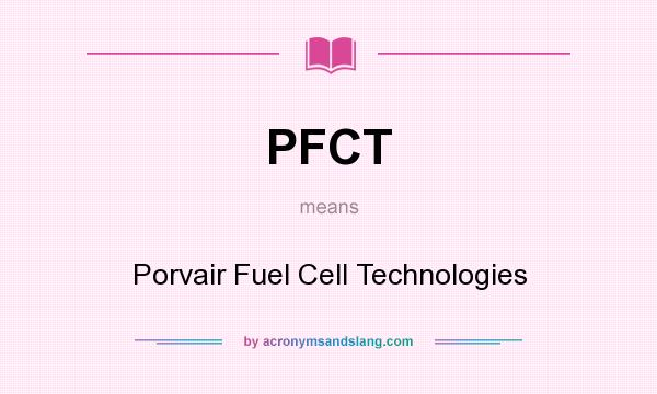 What does PFCT mean? It stands for Porvair Fuel Cell Technologies