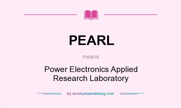 What does PEARL mean? It stands for Power Electronics Applied Research Laboratory