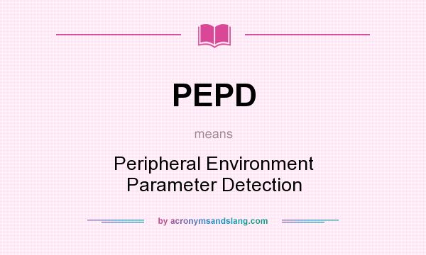 What does PEPD mean? It stands for Peripheral Environment Parameter Detection