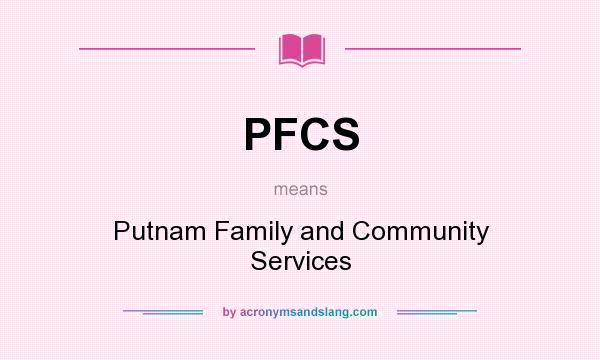 What does PFCS mean? It stands for Putnam Family and Community Services