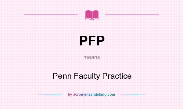 What does PFP mean? It stands for Penn Faculty Practice