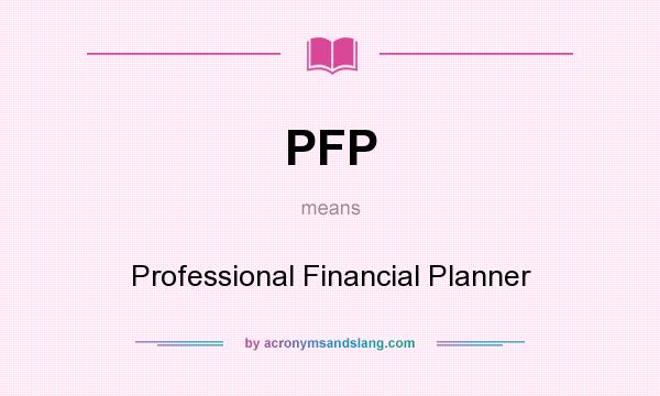 What does PFP mean? It stands for Professional Financial Planner