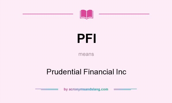 What does PFI mean? It stands for Prudential Financial Inc