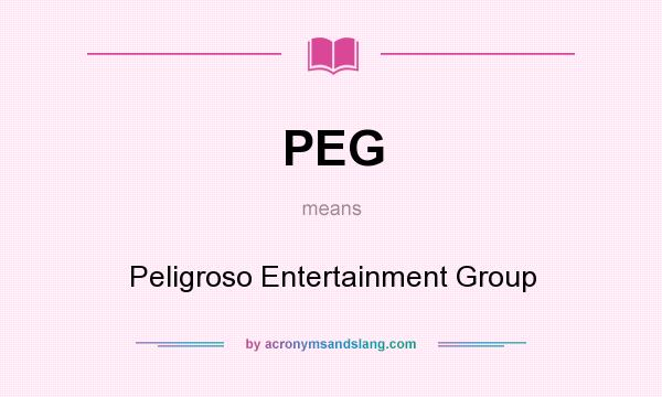 What does PEG mean? It stands for Peligroso Entertainment Group