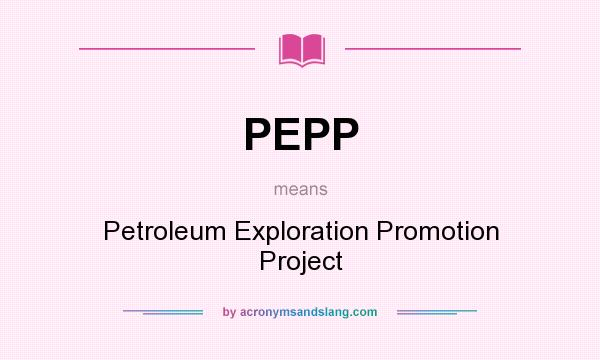 What does PEPP mean? It stands for Petroleum Exploration Promotion Project