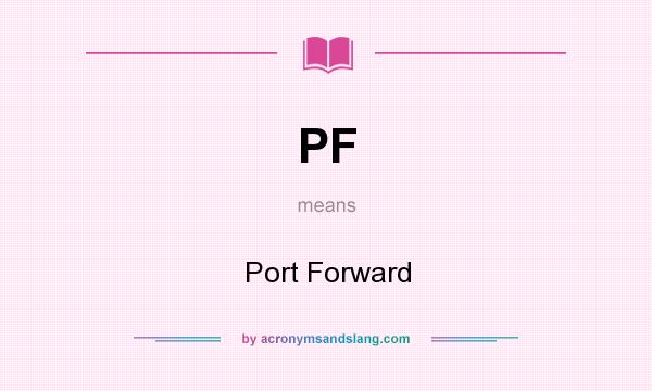 What does PF mean? It stands for Port Forward