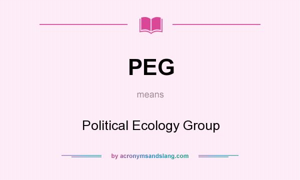 What does PEG mean? It stands for Political Ecology Group