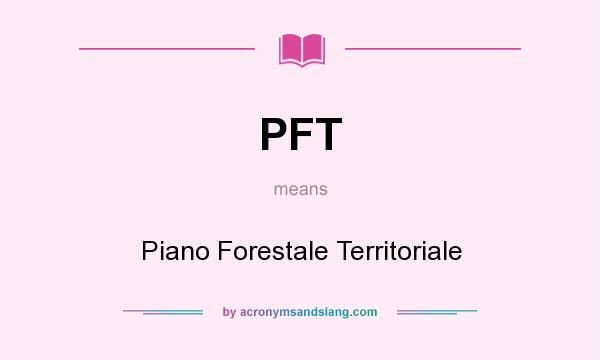 What does PFT mean? It stands for Piano Forestale Territoriale