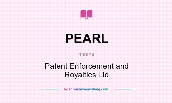 What does PEARL mean? It stands for Patent Enforcement and Royalties Ltd