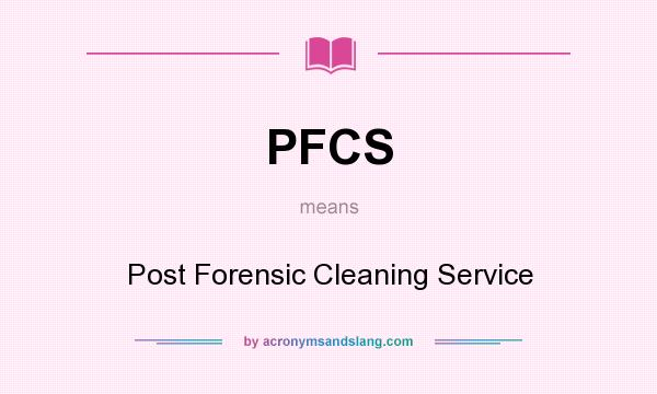 What does PFCS mean? It stands for Post Forensic Cleaning Service