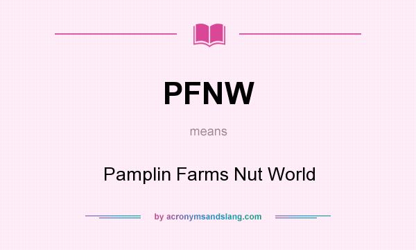 What does PFNW mean? It stands for Pamplin Farms Nut World