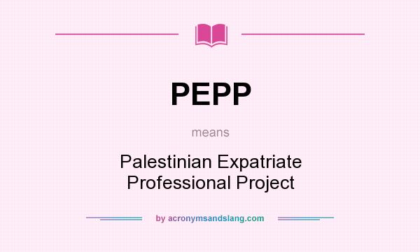 What does PEPP mean? It stands for Palestinian Expatriate Professional Project