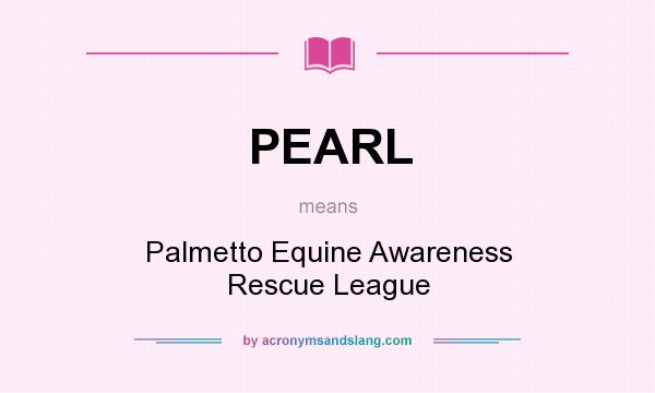 What does PEARL mean? It stands for Palmetto Equine Awareness Rescue League