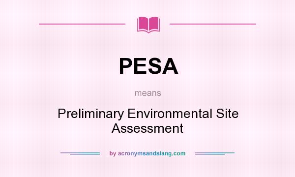What does PESA mean? It stands for Preliminary Environmental Site Assessment
