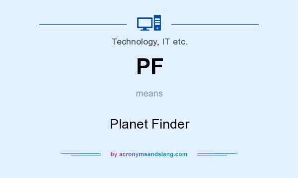 What does PF mean? It stands for Planet Finder
