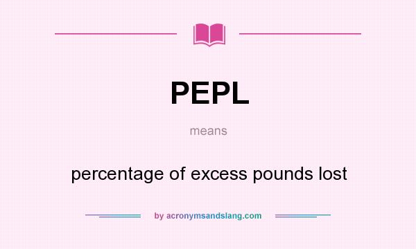 What does PEPL mean? It stands for percentage of excess pounds lost