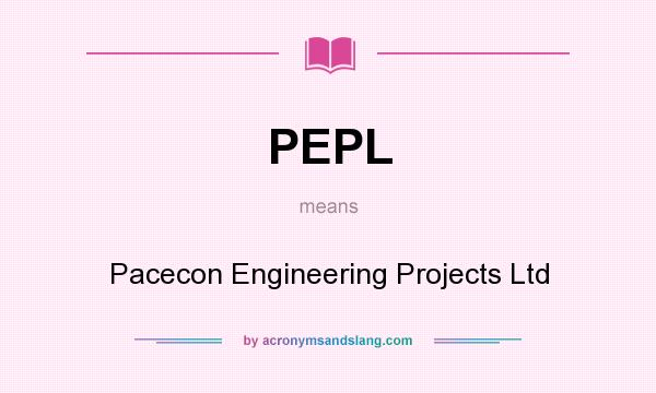What does PEPL mean? It stands for Pacecon Engineering Projects Ltd