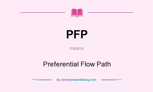 What does PFP mean? It stands for Preferential Flow Path
