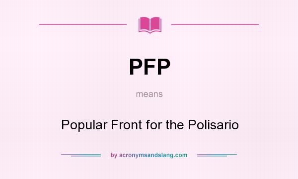 What does PFP mean? It stands for Popular Front for the Polisario