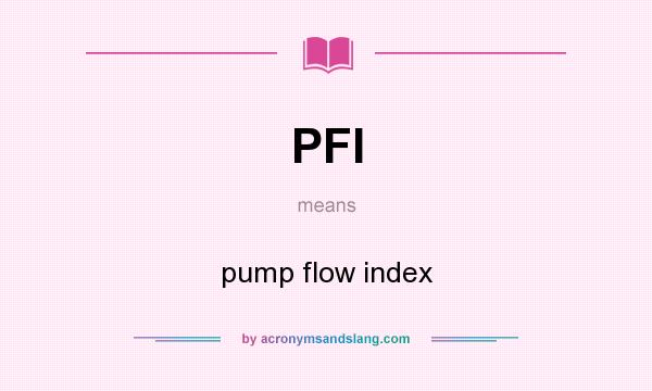 What does PFI mean? It stands for pump flow index