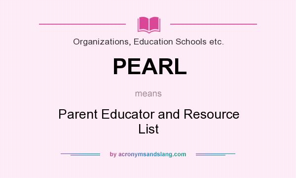 What does PEARL mean? It stands for Parent Educator and Resource List