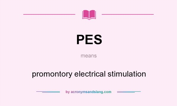 What does PES mean? It stands for promontory electrical stimulation