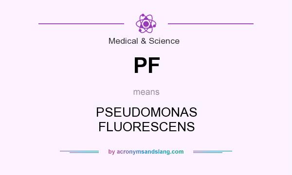 What does PF mean? It stands for PSEUDOMONAS FLUORESCENS