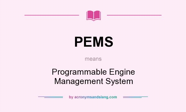 What does PEMS mean? It stands for Programmable Engine Management System