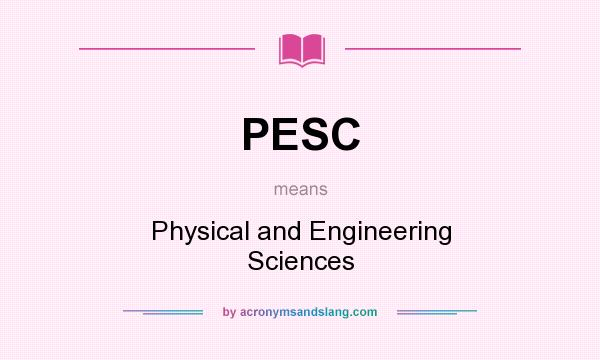 What does PESC mean? It stands for Physical and Engineering Sciences