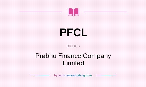 What does PFCL mean? It stands for Prabhu Finance Company Limited
