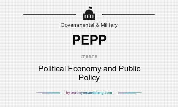 What does PEPP mean? It stands for Political Economy and Public Policy