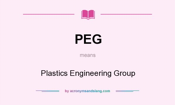 What does PEG mean? It stands for Plastics Engineering Group