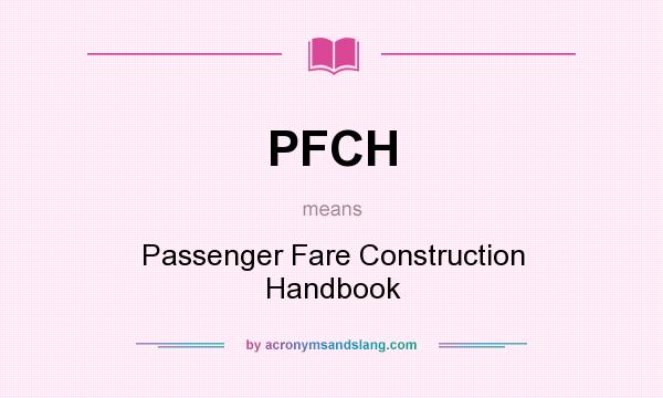 What does PFCH mean? It stands for Passenger Fare Construction Handbook