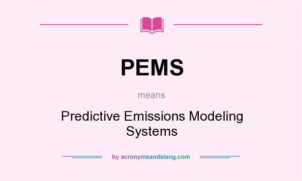 What does PEMS mean? It stands for Predictive Emissions Modeling Systems