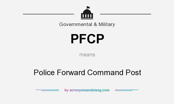 What does PFCP mean? It stands for Police Forward Command Post