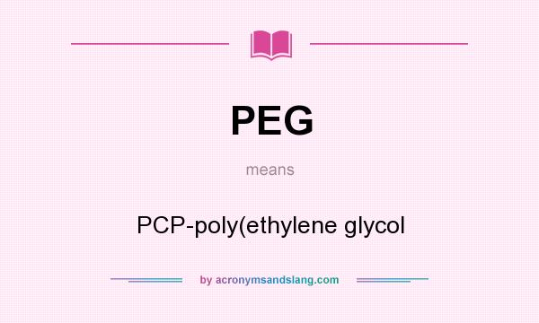 What does PEG mean? It stands for PCP-poly(ethylene glycol