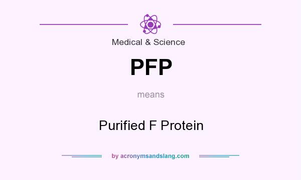 What does PFP mean? It stands for Purified F Protein